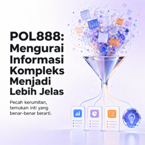 POL888: Mengurai Informasi Kompleks Menjadi Lebih Jelas