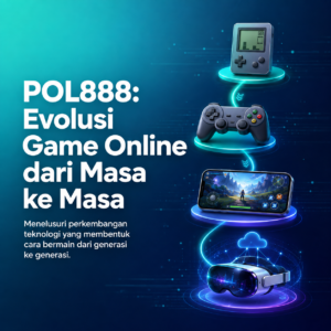 POL888: Evolusi Game Online dari Masa ke Masa