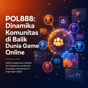 POL888: Dinamika Komunitas di Balik Dunia Game Online